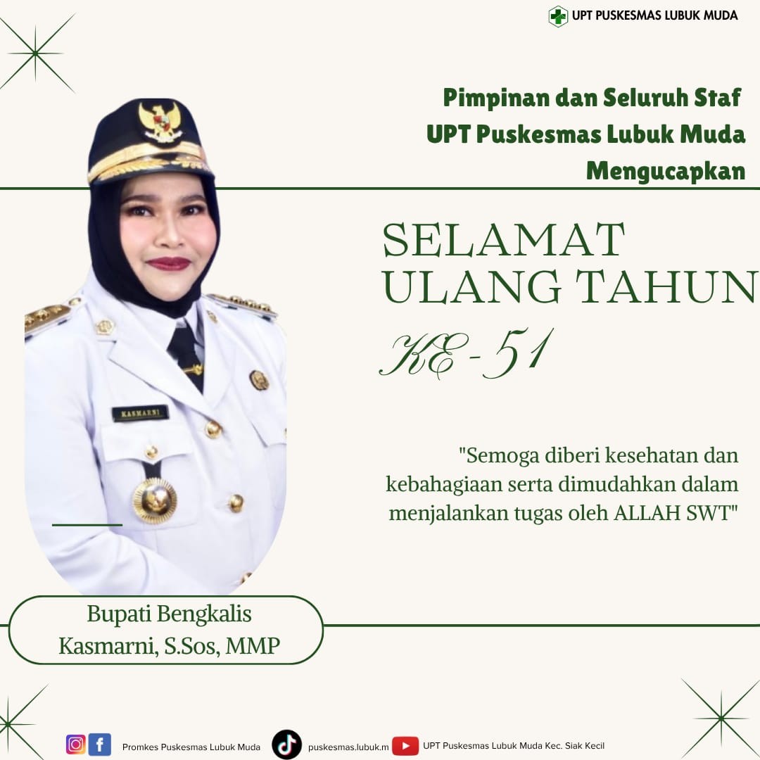 Kepala UPT Puskesmas Lubuk Muda Ibu Tursini, AMd.Keb., MKM Beserta Staff mengucapkan: Selamat Ulang Tahun yang ke-51 kepada Bupati Bengkalis, Ibu Kasmarni, S.Sos., MMP